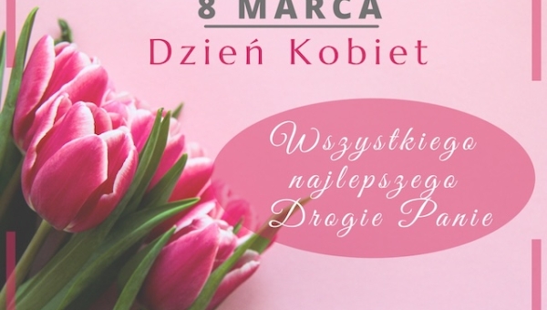 8 marca - Międzynarodowy Dzień Kobiet ! (...)