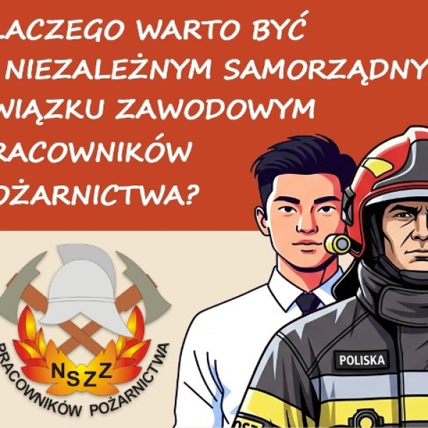 10 - 05 - 2025 - DLACZEGO WARTO BYĆ W NIEZALEŻNYM SAMORZĄDNYM ZWIĄZKU ZAWODOWYM PRACOWNIKÓW POŻARNICTWA ? (...)