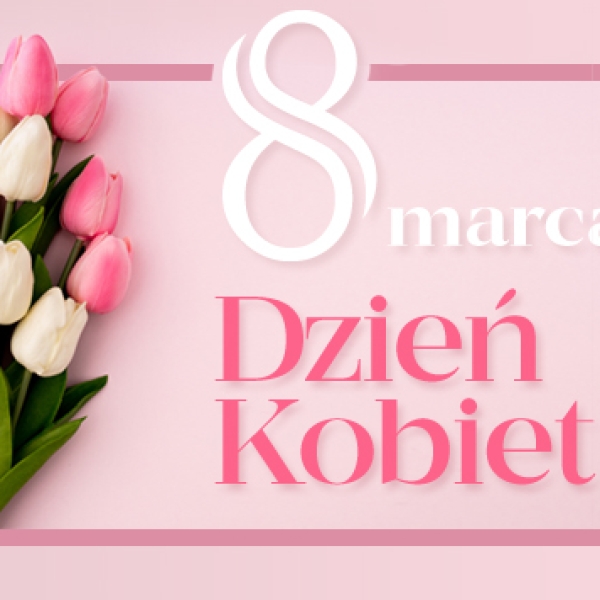 8 marca - Międzynarodowy Dzień Kobiet ! (...)